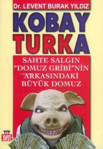 Kobay Turka; Sahte Salgın "Domuz Gribi"nin Arkasındaki Büyük Domuz