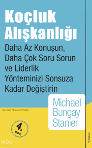 Koçluk Alışkanlığı;Daha Az Konuşun, Daha Çok Soru Sorun Ve Liderlik Yönteminizi Sonsuza Kadar Değiştirin