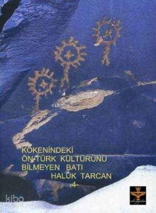 Kökenindeki Ön Türk Kültürünü Bilmeyen Batı