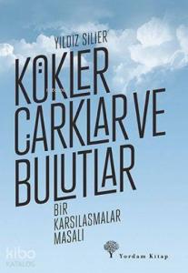 Kökler Çarklar ve Bulutlar; Bir Karşılaşmalar Masalı