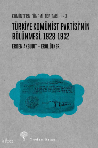 Komintern Dönemi TKP Tarihi - 3 ;Türkiye Komünist Partisi'nin Bölünmesi 1928-1932