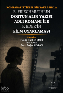 Komparatistiksel Bir Yaklaşımla B. Frischmuth’un Dostun Alın Yazısı Adlı Romanı İle F. Eder’in Film Uyarlaması