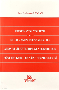 Kooptasyon Yöntemi ve Diğer Kanuni İstisnaları ile Anonim Şirketlerde Genel Kurulun Yönetim Kuruluna Üye Seçme Yetkisi