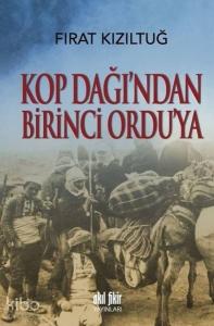 Kop Dağı'ndan Birinci Ordu'ya