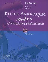 Köpek Arkadaşım ve Ben; Alternatif Köpek Bakım Kitabı