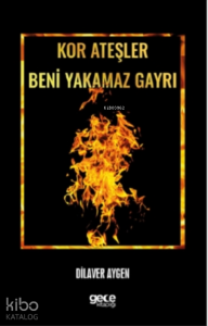 Kor Ateşler Beni Yakamaz Gayrı