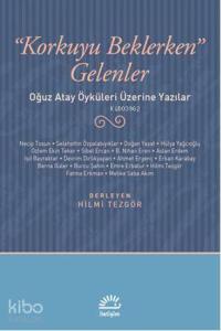 Korkuyu Beklerken Gelenler; Oğuz Atay Öyküleri Üzerine Yazılar