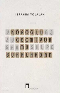 Köroğlu Geçmiyor mu Buralardan