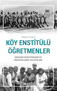 Köy Enstitülü Öğretmenler;Mesleki Deneyimleri ve Meşhurların Anlatıları