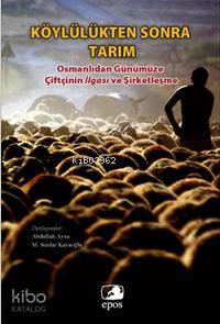 Köylülükten Sonra Tarım; Günümüze Çiftçinin İlgası ve Şirketleşme