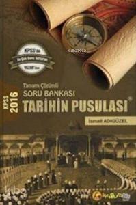 KPSS 2016 Tarihin Pusulası Tamamı Çözümlü; Soru Bankası