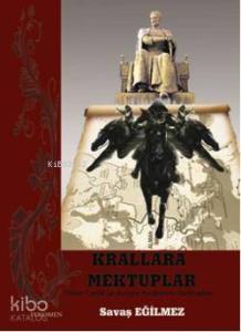 Krallara Mektuplar; Timur Tarihi ve Avrupa Krallarına Mektuplar