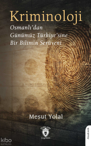 Kriminoloji Osmanlı’dan Günümüz Türkiye’sine Bir Bilimin Serüveni