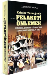 Krizler Yumağında Felaketi Önlemek: İstanbul Depremi - Sığınmacılar - Demografik Kriz - İklim Krizi