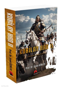 Kubilay Han II Dünyanın İmparatoru