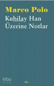 Kubilay Han Üzerine Notlar