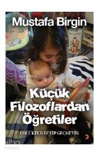 Küçük Filozoflardan Öğretiler; Çocuktur Deyip Geçmeyin