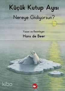 Küçük Kutup Ayısı Nereye Gidiyorsun?