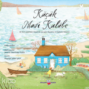 Küçük Mavi Kulübe;Bir Evin Gözünden Küçük Bir Çocuğun Büyüme ve Değişme Hikayesi