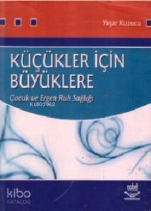 Küçükler İçin Büyüklere Çocuk ve Ergen Ruh Sağlığı 
