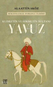 Kudretin ve Hikmetin Sultanı: Yavuz