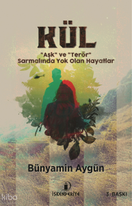 Kül;Aşk ve Terör - Sarmalında Yok Olan Hayatlar