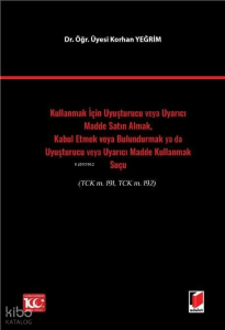 Kullanmak İçin Uyuşturucu veya Uyarıcı Madde Satın Almak, Kabul Etmek veya Bulundurmak ya da Uyuşturucu veya Uyarıcı Madde Kullanmak Suçu(TCK m. 191, TCK m. 192)