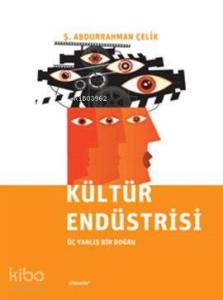 Kültür Endüstrisi; Üç Yanlış Bir Doğru