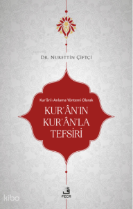 Kur’ân’ı Anlama Yöntemi Olarak Kur'ân'ın Kur'ân'la Tefsiri