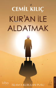 Kur’an ile Aldatmak;İslam’a Kurulan Pusu