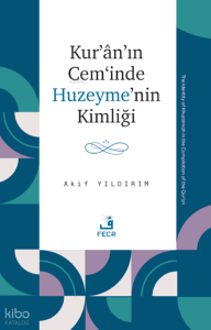 Kur’ân’ın Cem‘inde Huzeyme’nin Kimliği