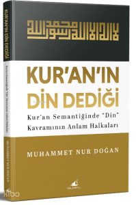 Kur’an’ın “Din” Dediği;Kur’an Semantiğinde “Din” Kavramının Anlam Halkaları
