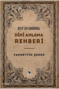 Kur’an Işığında Dini Anlama Rehberi