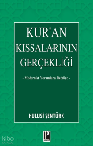 Kur’an Kıssalarının Gerçekliği;Modernist Yorumlara Reddiye