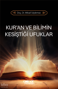 Kur’an ve Bilimin Kesiştiği Ufuklar
