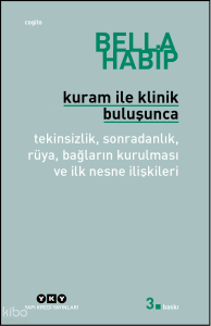 Kuram İle Klinik Buluşunca;Tekinsizlik, Sonradanlık, Rüya, Bağların Kurulması ve İlk Nesne İlişkileri