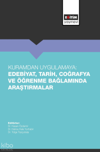 Kuramdan Uygulamaya: Edebiyat, Tarih, Coğrafya ve Öğrenme Bağlamında Araştırmalar