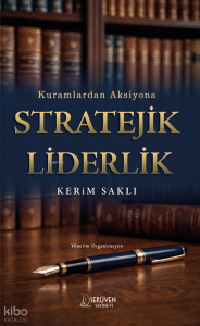 Kuramlardan Aksiyona Stratejik Liderlik