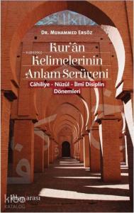 Kur'ân Kelimelerinin Anlam Serüveni ( Câhiliye - Nüzûl - İlmî Disiplin Dönemleri )