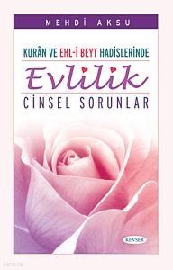 Kur'ân ve Ehlibeyt Hadislerinde Evlilik ve Cinsel Sorunlar
