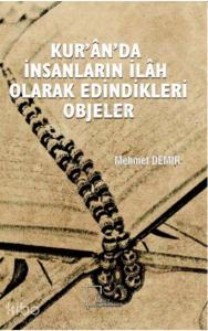 Kuran'da İnsanlar İlah Edindikleri Objeler