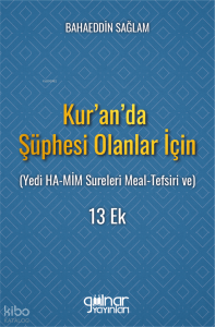 Kur'an'da Şüphesi Olanlar İçin;Yedi HA-MİM Sureleri Meal-Tefsiri ve 13 Ek