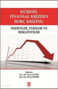 Küresel Finansal Krizden Borç Krizine; Nedenler, Etkiler ve Beklentiler