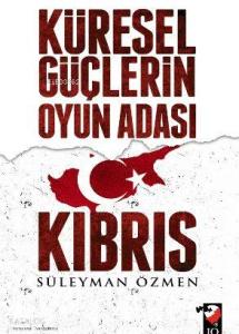 Küresel Güçlerin Oyun Adası Kıbrıs