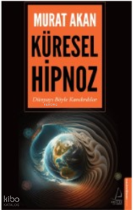 Küresel Hipnoz;Dünyayı Böyle Kandırdılar