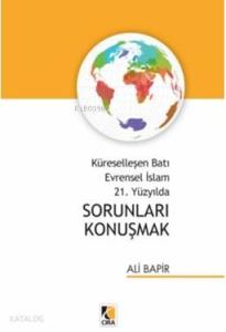 Küreselleşen Batı Evrensel İslam 21. Yüzyılda Sorunları Konuşmak
