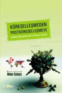 Küreselleşmeden Postküreselleşmeye; "Değişim Sürecindeki Dünya Düzeni ve Türkiye "