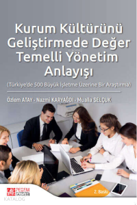Kurum Kültürünü Geliştirmede Değer Temelli Yönetim Anlayışı ;(Türkiye’de 500 Büyük İşletme Üzerine Bir Araştırma)