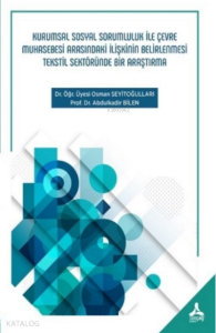 Kurumsal Sosyal Sorumluluk ile Çevre Muhasebesi Arasındaki İlişkinin Belirlenmesi Tekstil Sektöründe Bir Araştırma