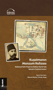 Kuşatmanın Manzum Hafızası;Mehmed Fahri Paşa’nın Balkan Harbi’nde İşkodra Cephesi Anıları